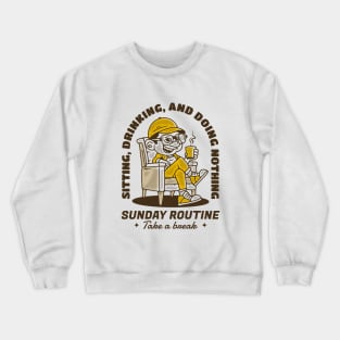 Sunday routine, sitting drinking and doing nothing Crewneck Sweatshirt